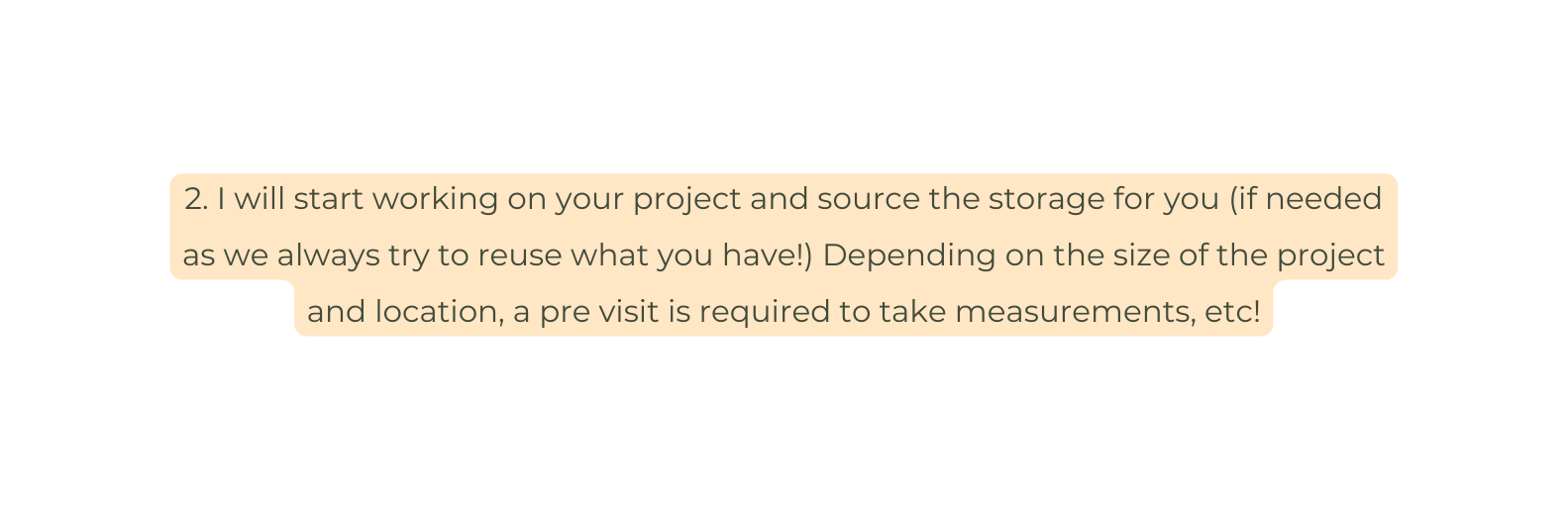 2 I will start working on your project and source the storage for you if needed as we always try to reuse what you have Depending on the size of the project and location a pre visit is required to take measurements etc