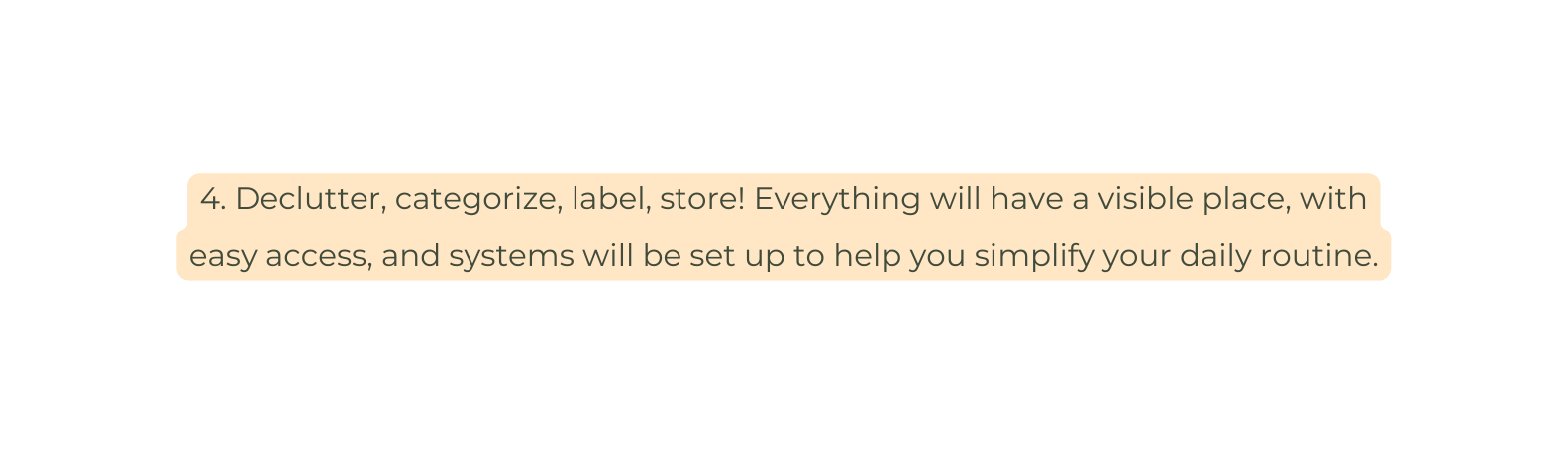 4 Declutter categorize label store Everything will have a visible place with easy access and systems will be set up to help you simplify your daily routine